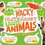 Totally Wacky Facts About Land Animal..., Cari Meister