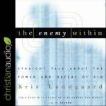 The Enemy Within Straight Talk about the Power and Defeat of Sin, Kris Lundgaard