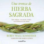 Una trenza de hierba sagrada Braidin..., Robin Wall Kimmerer