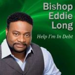 Help Im In Debt, Bishop Eddie Long