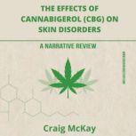The effects of cannabigerol (CBG) on skin disorders: A narrative review, Craig McKay