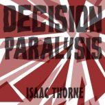 Decision Paralysis, Isaac Thorne