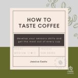 How to Taste Coffee, Jessica Easto