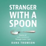 Stranger With A Spoon, Dana Thomson
