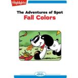 The Adventures of Spot Fall Colors, Marileta Robinson