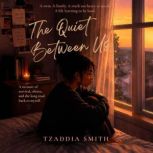 The Quiet Between Us, Tzaddia Smith