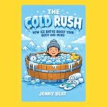 The Cold Rush How Ice Baths Boost Yo..., Jenny Beat