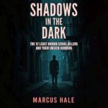 Shadows in the Dark The 12 Least Kno..., Marcus Hale