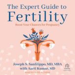 The Expert Guide to Fertility, Aarti Kumar MD