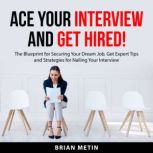 Ace Your Interview and Get Hired, Brian Metin