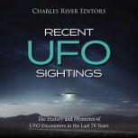 Recent UFO Sightings The History and..., Charles River Editors