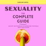 Sexuality, the Complete Guide, CAROLINE GARCIA