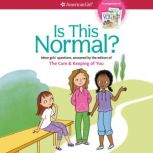 Is This Normal? More Girls' Questions, Answered by the Editors of THE CARE & KEEPING OF YOU, Darcie Johnston