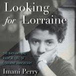 Looking for Lorraine The Radiant and Radical Life of Lorraine Hansberry, Imani Perry