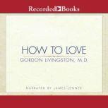 How to Love, Gordon Livingston