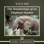 The Wanderings of an Elephant Hunter, W.D.M. Bell
