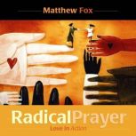 Radical Prayer, Matthew Fox