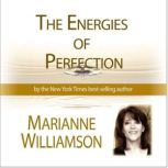 The Energies of Perfection with Marianne Williamson, Marianne Williamson