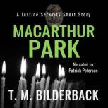 MacArthur Park  A Justice Security S..., T. M. Bilderback