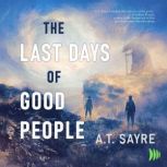 The Last Days of Good People, A.T. Sayre