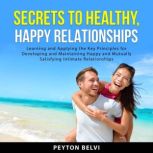 Secrets to Healthy, Happy Relationshi..., Peyton Belvi