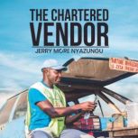 The Chartered Vendor, Jerry More Nyazungu