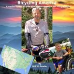 Bicycling America A senior's solo bicycle ride across America for his grandson, Bill W. Fowler