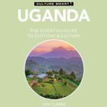 Uganda - Culture Smart!: The Essential Guide to Customs & Culture, Ian Clarke