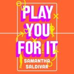 Play You For It, Samantha Saldivar