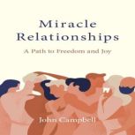 Miracle Relationships  A Path to Fre..., John Campbell
