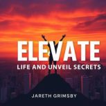 ELEVATE Life and Unveil Secrets, Jareth Grimsby