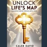Unlock Lifes Map, Caleb David