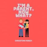 Im a Parent, Now What?, Christina Robin