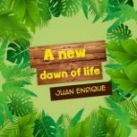 A new dawn of life, Juan Enrique