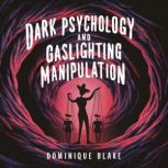 Dark Psychology and Gaslighting Manip..., Dominique Blake