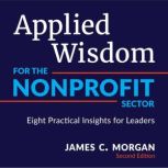 Applied Wisdom for the Nonprofit Sect..., James C. Morgan