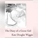 The Diary of a Goose Girl, Kate Douglas Wiggin