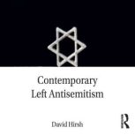 Contemporary Left Antisemitism, David Hirsh