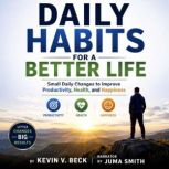 Daily Habits for a Better Life, Kevin V. Beck