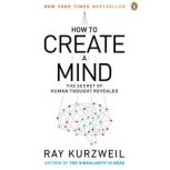 How to Create a Mind The Secret of Human Thought Revealed, Ray Kurzweil