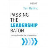 Passing the Leadership Baton A Winning Transition Plan for Your Ministry, Tom Dale Mullins