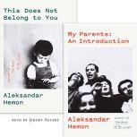 My Parents: An Introduction / This Does Not Belong to You, Aleksandar Hemon
