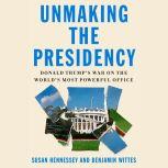 Unmaking the Presidency, Susan Hennessey
