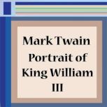 Portrait of King William III, Mark Twain