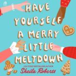 Have Yourself a Merry Little Meltdown..., Sheila Roberts