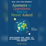Answers to Questions Youve Never Asked Explaining the What If in Science, Geography, and the Absurd, Joesph Pisente