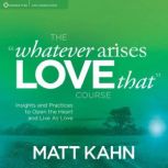 The Whatever Arises, Love That Cour..., Matt Kahn