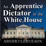 An Apprentice Dictator in the White H..., Abner Clervaux