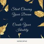 Start Chasing Your Dream  Create You..., Nafeez Imtiaz