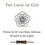 The Logic of God, Dr Jean-Marie Jullienne